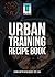 Urban Training Recipe Book by Liam Holder