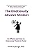 The Emotionally Abusive Mindset: Its Effects and How to Overcome Them in Christ (Overcoming Emotional Abuse)