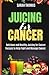 Juicing for Cancer by Sarah                  Thomas