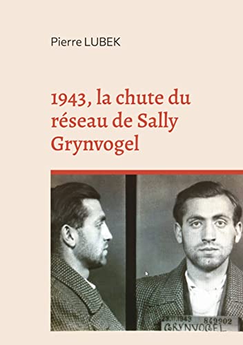 1943, la chute du réseau de Sally Grynvogel (French Edition)
