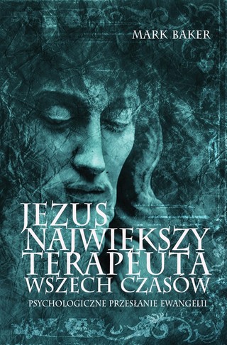 Jezus. Największy terapeuta wszech czasów. Psychologiczne przesłanie ewangelii