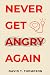 The Art of Emotional Mastery: How to Never Get Angry Again: A Practical Guide to Managing Your Emotions and Achieving Inner Peace