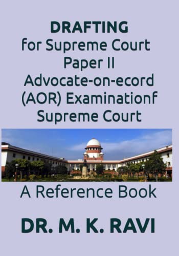 DRAFTING for Supreme Court Paper II Advocate-on-Record (AOR) Examination of Supreme Court: A Reference Book