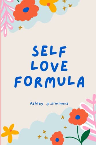 The Self Love Formula: The Road to becoming your Best Self (Paperback)
