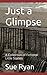 Just a Glimpse by Sue Ryan