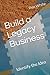 Build a Legacy Business by Rex White