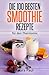 Die 100 besten Smoothie Rezepte by Laura Paul