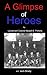 A Glimpse of Heroes by Jack Brady