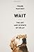 Wait: The Art and Science of Delay