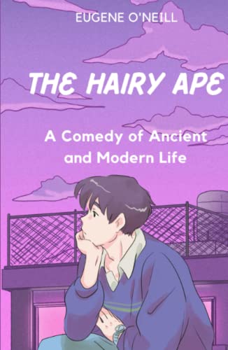 The Hairy Ape: A Comedy of Ancient and Modern Life