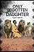 Only Begotten Daughter by Angula T Ndjembo