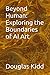 Beyond Human: Exploring the...