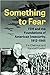 Something to Fear: FDR and ...