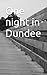 One night in Dundee: Hooray...