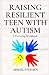 RAISING RESILIENT TEENS WIT...