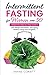 Intermittent Fasting for Women Over 50: A Beginners Step-by-Step Guide to Lose Weight Effortlessly, Anti Aging, Healthy Living and Longevity