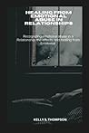 Healing from emotional abuse in relationships: Recognizing emotional abuse in a Relationship, the effects, and healing from Emotional Healing from emotional abuse in relationships: Recognizing emotional abuse in a Relationship, the effects, and healing from Emotional