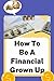 How to be a Financial Grown...