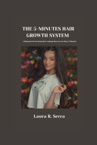 The 5-Minute Hair Growth System: A Blueprint for Growing Best-Looking Hair in Less Than 5 Minutes (Paperback)