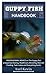 GUPPY FISH HANDBOOK: PROFESSIONAL ADVICE on The Guppy fish prosperous Raising, Healthcare, Breeding, Diet and Feeding, Tank mates and Everything Guide