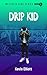 Drip Kid by Kevin Elliott