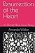 Resurrection of the Heart: ...