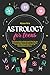 Astrology for Teens: The Easiest Guide to Understand Who You Are. Discover the Magic of the Universe and What the Zodiac Signs Say About Your Life, Relationships and Future.
