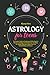 Astrology for Teens: The Easiest Guide to Understand Who You Are. Discover the Magic of the Universe and What the Zodiac Signs Say About Your Life, Relationships and Future.