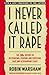I Never Called It Rape: The Ms. Report on Recognizing, Fighting, and Surviving Date and Acquaintance Rape