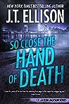 So Close the Hand of Death by J.T. Ellison