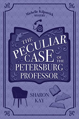 The Peculiar Case of the Petersburg Professor (The Michelle Kilpatrick Mysteries #1)