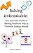 Raising Unbreakable:: The Ultimate Guide to Raising Resilient Kids to Thrive in Today's World