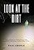 Look at the Dirt: The Story of Border Patrol Agents Through Their Own Eyes