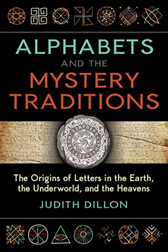 Alphabets and the Mystery Traditions: The Origins of Letters in the Earth, the Underworld, and the Heavens (Kindle Edition)