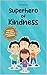 Superhero of kindness: A children’s book about compassion and its many benefits (Superhero books 4)