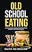 Old School Eating: An Educa...