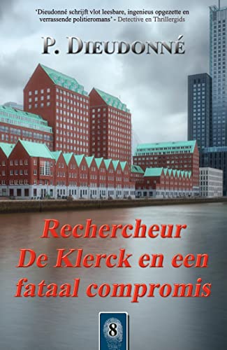 Rechercheur De Klerck en een fataal compromis (Kindle Edition)