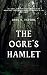 The Ogre’s Hamlet: In a small, isolated village nestled in the mountains, a mysterious figure known only as "The Ogre" lurks.