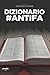 Dizionario #antifa (Idee) by Stefano Catone