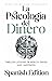 La Psicología Del Dinero Español (Spanish Edition): The Psychology of Moɳey Español Timeless Lessons on Wealth, Greed, and Happiness (Spanish Edition)