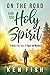 On the Road With the Holy Spirit by Ken Fish