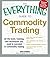 The Everything Guide to Commodity Trading: All the tools, training, and techniques you need to succeed in commodity trading (Everything Series)