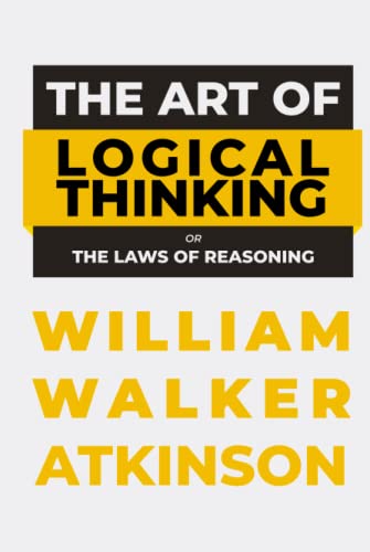 The Art of Logical Thinking: or The Laws of Reasoning (Hardcover)