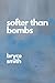 Softer than Bombs