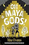 Oh Maya Gods!