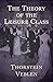 The Theory of the Leisure Class by Thorstein Veblen by Thorstein Veblen