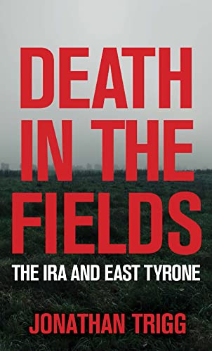 Death in the Fields: The IRA and East Tyrone (Kindle Edition)