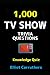 1000 TV TRIVIA QUESTIONS: K...