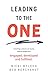 Leading To The One: Creating Cultures of Clarity Where People Are Engaged, Developed and Fulfilled