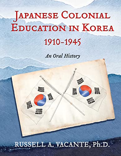 Japanese Colonial Education in Korea 1910-1945: An Oral History (Kindle Edition)